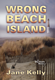 Wrong Beach Island by Jane Kelly